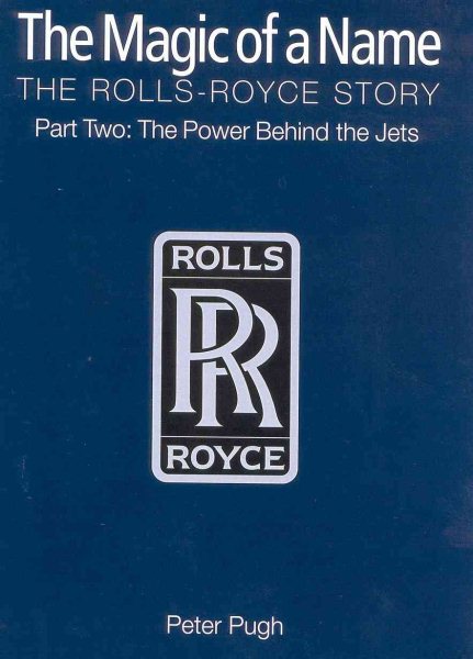 The Magic of a Name: The Rolls-Royce Story Part One: The First Forty Years cover