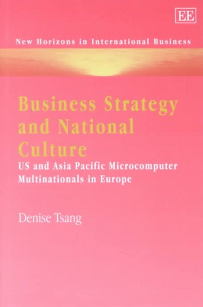 Business Strategy and National Culture: US and Asia Pacific Microcomputer Multinationals in Europe (New Horizons in International Business series)