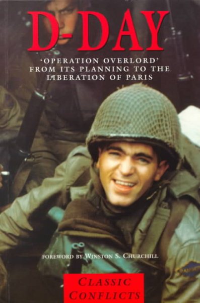 D-Day:  Operation Overlord from Its Planning to the Liberation of Paris (Classic Conflicts)