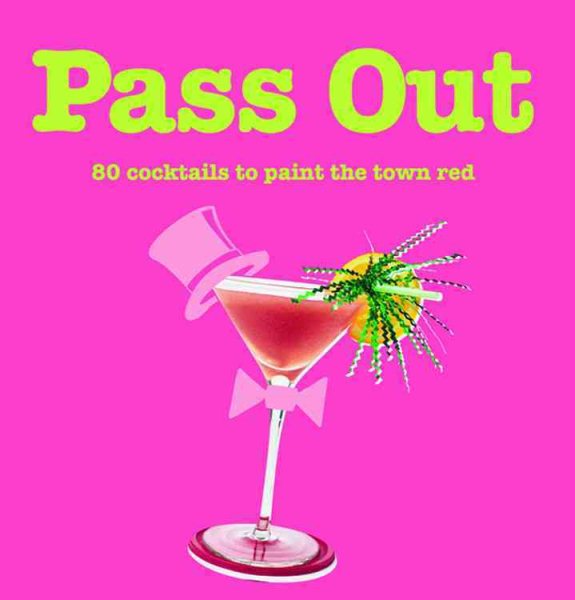 Pass Out: 80 Cocktails to Paint the Town Red cover