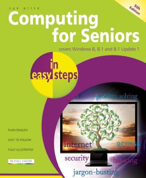 Computing for Seniors in Easy Steps: Covers Windows 8, 8.1 and 8.1 Update 1 cover