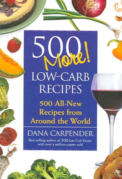 500 More Low-Carb Recipes : All-New Recipes from Around the World