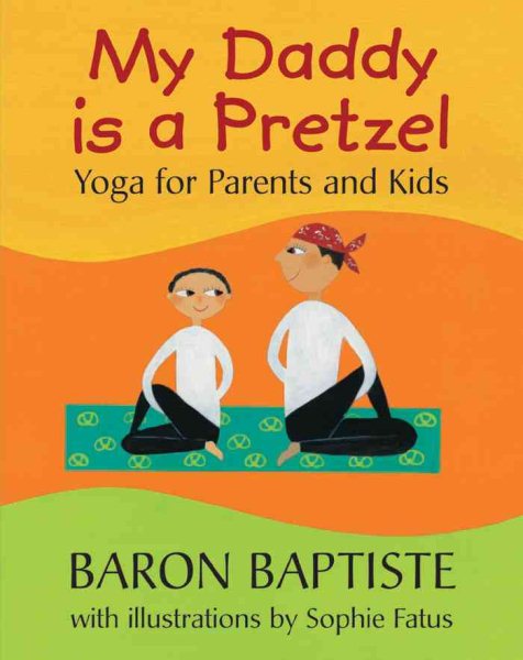 My Daddy Is a Pretzel: Yoga for Parents and Kids cover