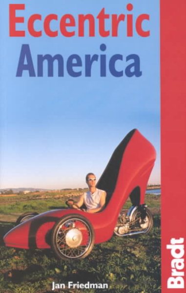 Eccentric America: The Bradt Guide to All That's Weird and Wacky in the USA