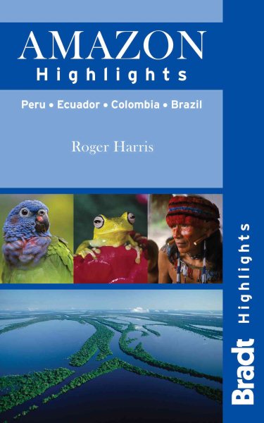 Amazon Highlights: Peru · Ecuador · Colombia · Brazil (Bradt Highlights Amazon)