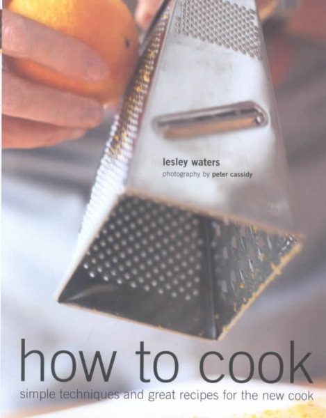 How to Cook: Simple Skills and Great Recipes for Fabulous Food cover