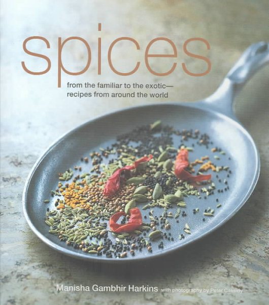 Spices: From the Familiar to the Exotic : Recipes from Around the World