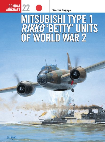 Mitsubishi Type 1 Rikko 'Betty' Units of World War 2 (Osprey Combat Aircraft 22)