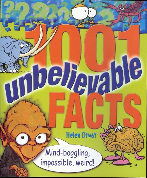 1001 Unbelievable Facts: Mind-Boggling, Impossible, Weird!