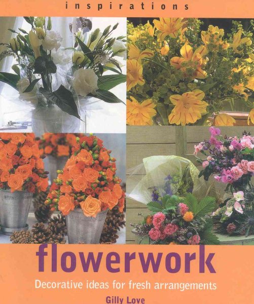 Flowerwork: Decorative Ideas for Fresh Arrangements (Inspirations) cover