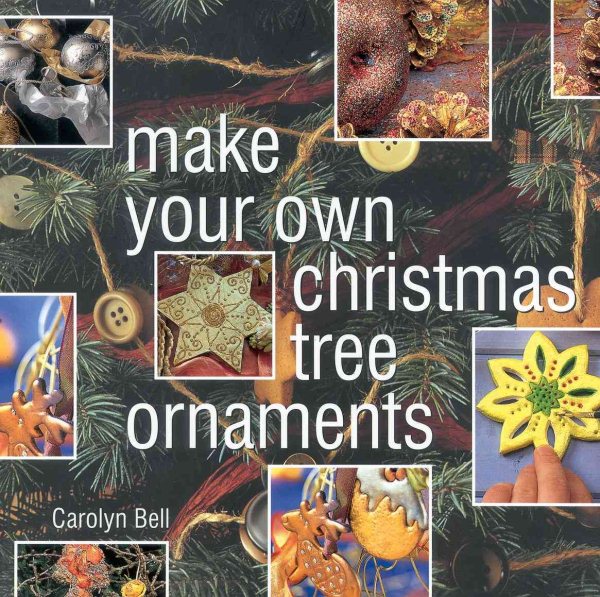 Make Your Own Christmas Tree Ornaments: Inspiring Ideas for Decorating Your Christmas Tree with Innovative Eyecatching Ideas cover