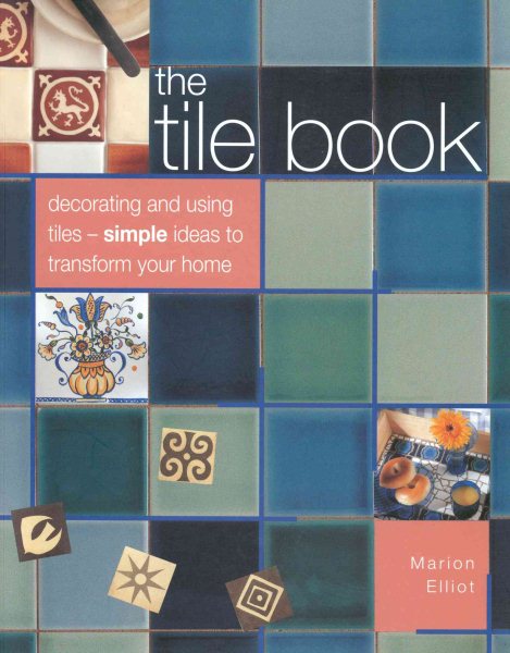 The Tile Book: Decorating and Using Tiles--Simple Ideas to Transform Your Home cover