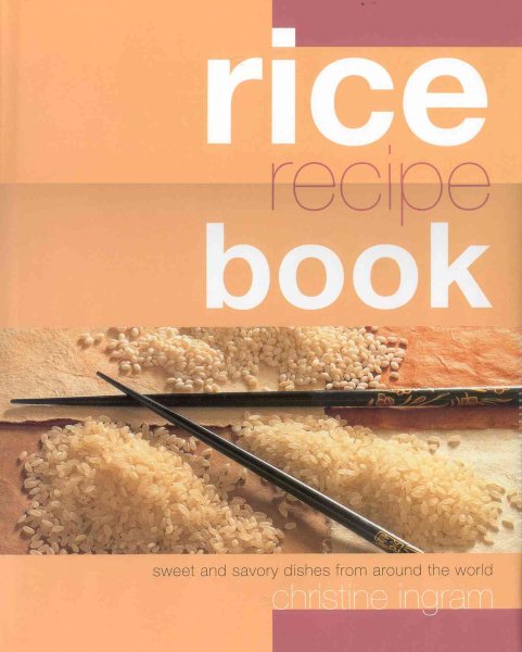Rice Recipe Book: Sweet and Savoury Dishes from Around the World