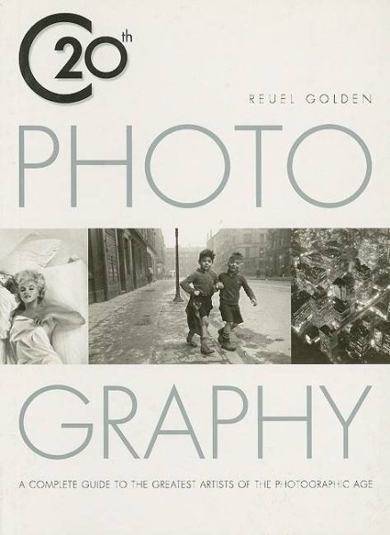 Twentieth Century Photograpy: A Complete Guide to the Greatest Artists of the Photographic Age cover