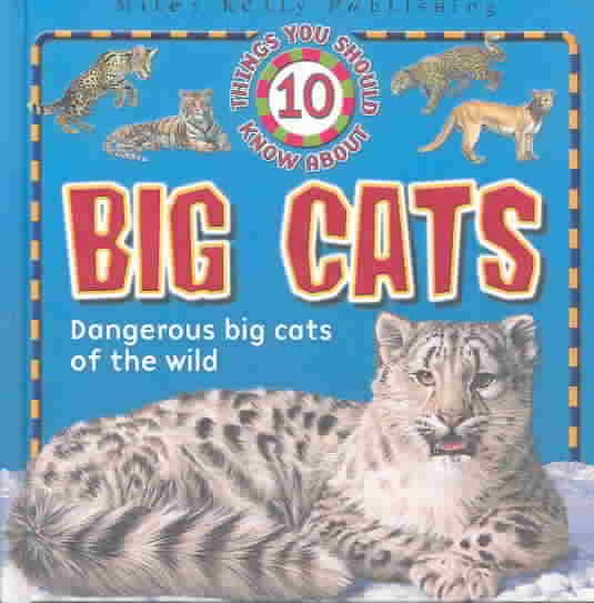 10 Things You Should Know About Big Cats (10 Things You Should Know series)