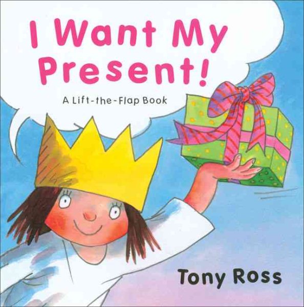 I Want My Present!: A Life-the-Flap Book (Little Princess series) cover