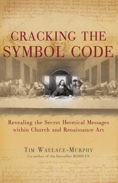 Cracking the Symbol Code: Revealing the Secret Heretical Messages within Church and Renaissance Art cover