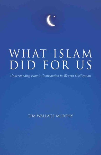 What Islam Did for Us: Understanding Islam's Contribution to Western Civilization cover