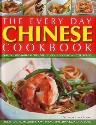 The Every Day Chinese Cookbook: Over 365 Step-By-Step Recipes For Delicious Cooking All Year Round: Far East And Asian Dishes Shown In Over 1600 Stunning Photographs cover