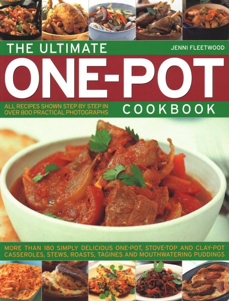 The Ultimate One-Pot Cookbook: More Than 180 Simply Delicious One-Pot, Stove-Top And Clay-Pot Casseroles, Stews, Roasts, Tagines And Mouthwatering Puddings