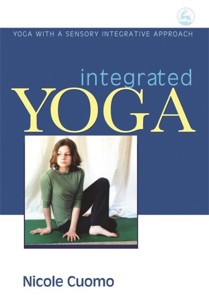 Integrated Yoga: Yoga with a Sensory Integrative Approach cover