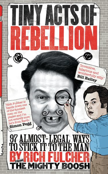 Tiny Acts of Rebellion: 97 Almost-Legal Ways to Stick It to the Man cover