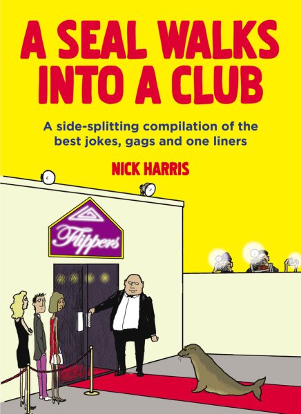 A Seal Walks into a Club: A Side-Splitting Compilation of the Best Jokes, Gags and One Liners cover