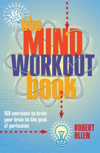 The Mind Workout Book: 150 Exercises to Train Your Brain to the Peak of ...