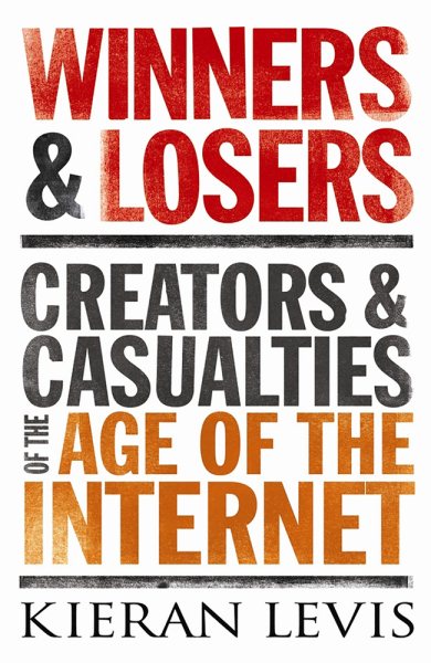 Winners and Losers: Creators and Casualties of the Age of the Internet cover