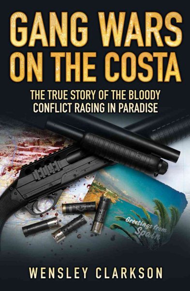 Gang Wars On The Costa - The True Story Of The Bloody Conflict Raging In Paradise cover