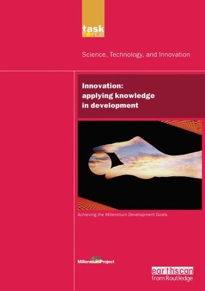 UN Millennium Development Library: Innovation: Applying Knowledge in Development (UN Millennium Project)