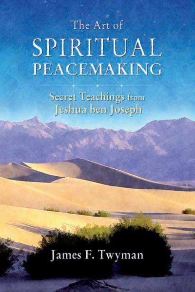 The Art of Spiritual Peacemaking: Secret Teachings from Jeshua ben Joseph cover