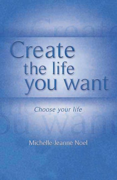 Create the Life You Want: How to Use NLP to Achieve Happiness cover