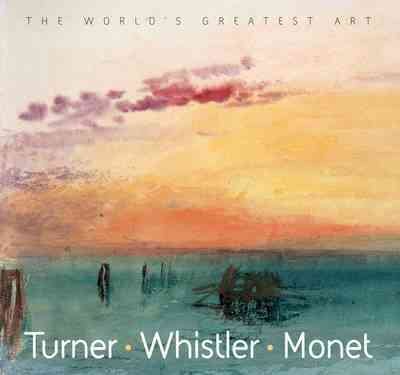 Turner, Whistler, Monet (World's Greatest Art)