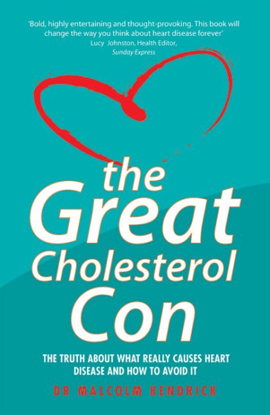 The Great Cholesterol Con: The Truth About What Really Causes Heart Disease and How to Avoid It cover