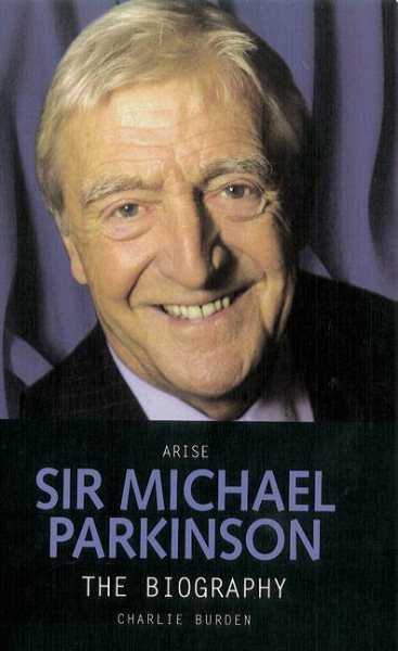 Arise Sir Michael Parkinson: The Biography cover