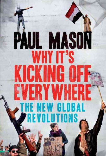Why It's Kicking Off Everywhere: The New Global Revolutions cover