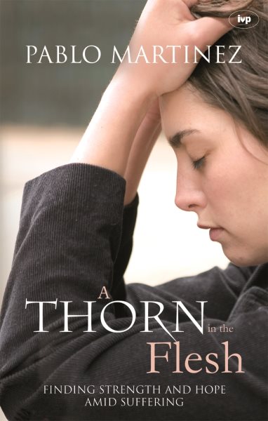A Thorn in the Flesh: Finding Strength And Hope Amid Suffering cover