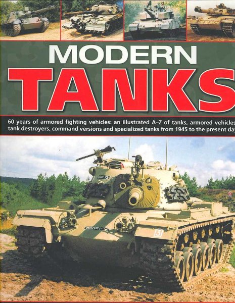 Modern Tanks: 60 Years Of Armoured Fighting Vehicles: An Illustrated A-Z Catalogue Of Tanks, Armoured Vehicles, Tank Destroyers, Command Versions And Specialized Tanks From 1945 To The Present Day cover