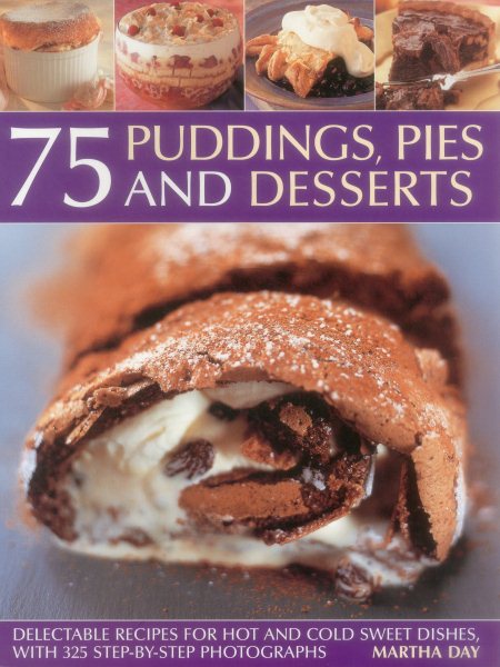 75 Puddings, Pies & Desserts: Delectable recipes for hot and cold sweet dishes, with 300 step-by-step photographs cover