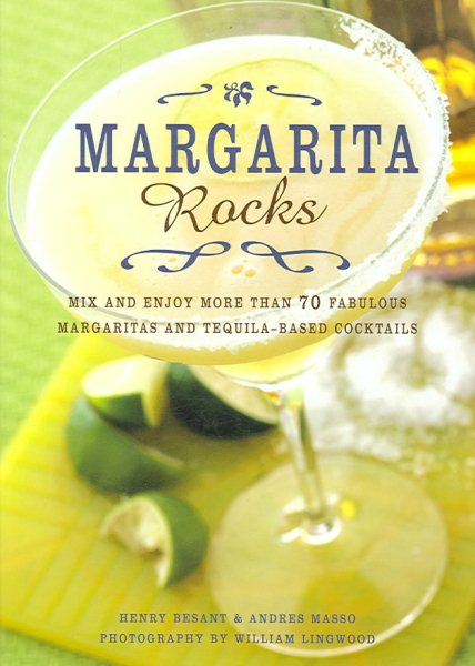 Margarita Rocks : Mix and Enjoy More Than 70 Fabulous Margaritas and Tequila-Based Cocktails cover