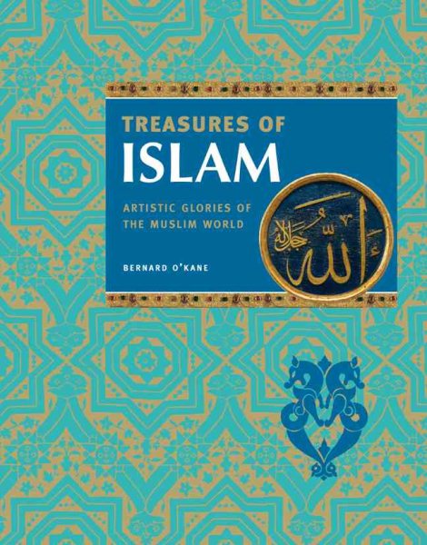 Treasures of Islam: Artistic Glories of the Muslim World cover