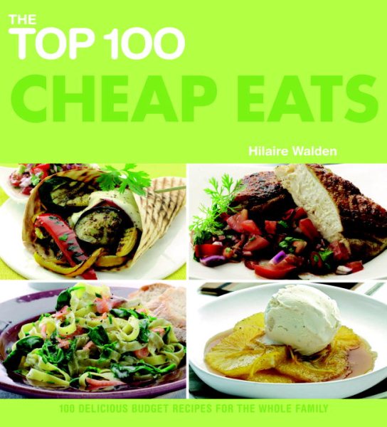 The Top 100 Cheap Eats: 100 Delicious Budget Recipes for the Whole Family (The Top 100 Recipes Series) cover