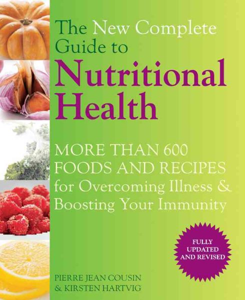 The New Complete Guide to Nutritional Health: More Than 600 Foods and Recipes for Overcoming Illness & Boosting Your Immunity cover