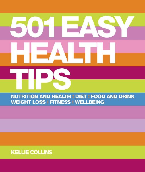 501 Easy Health Tips: Food and Drink*Nutrition and Health*Weight Loss*Fitness*Well-Being