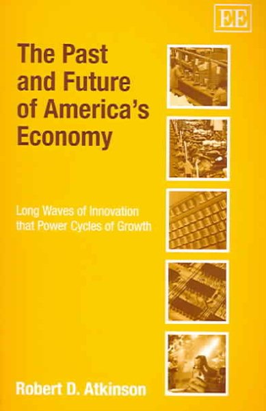 The Past and Future of America's Economy: Long Waves of Innovation That Power Cycles of Growth