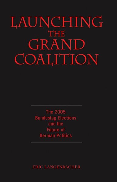 Launching the Grand Coalition: The 2005 Bundestag Election And the Future of German Politics cover