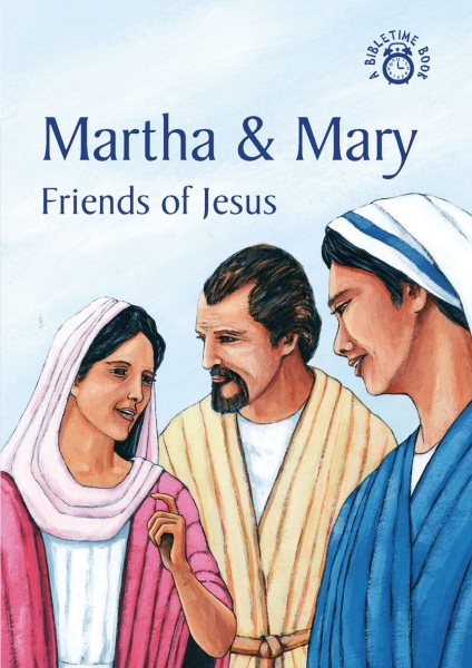 Martha & Mary: Friends of Jesus (Bible Time)