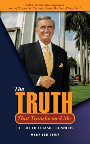The Truth That Transformed Me: The Life of D. James Kennedy (Biography) cover