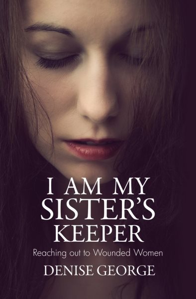 I am my Sister's Keeper: Reaching out to Wounded Women (Focus for Women)